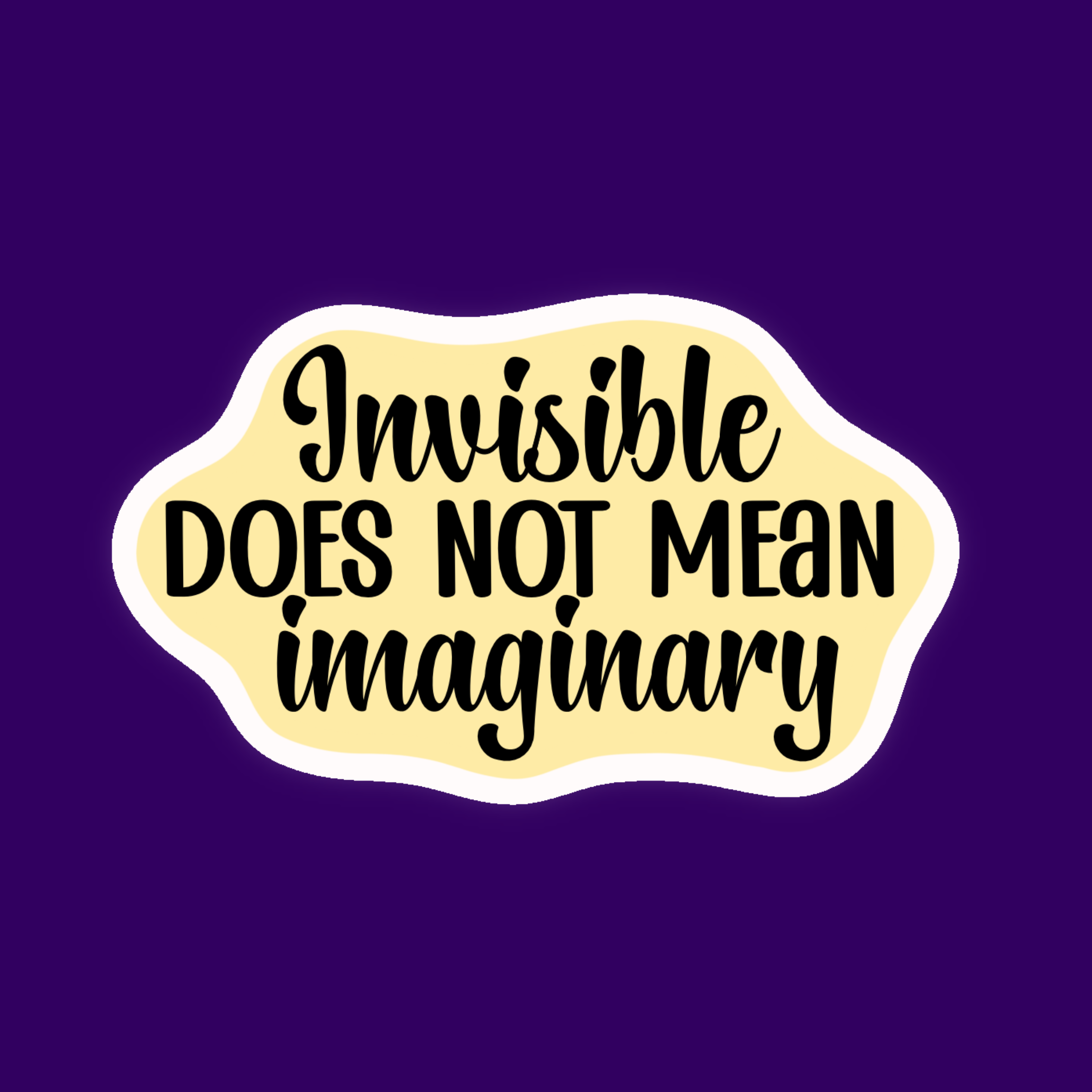 Invisible Does Not Mean Imaginary Sticker