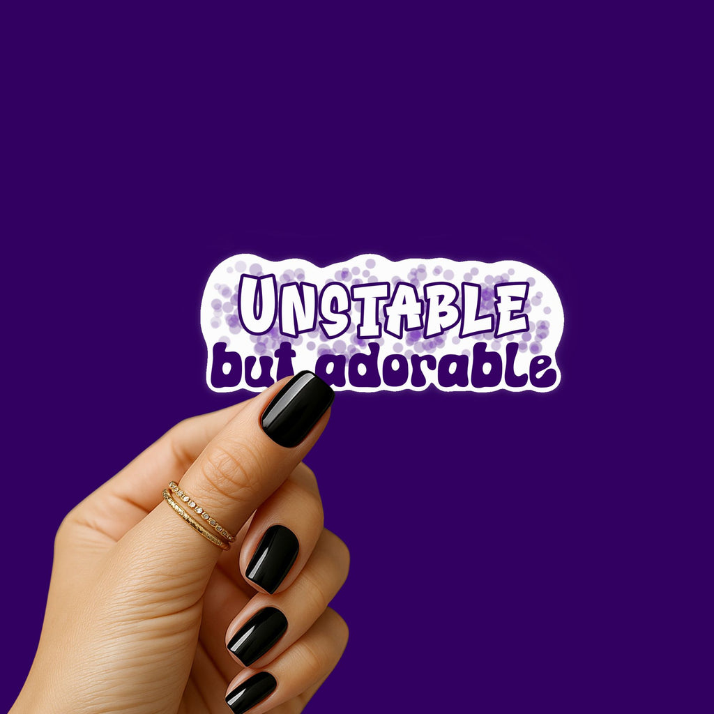 Unstable but Adorable Sticker