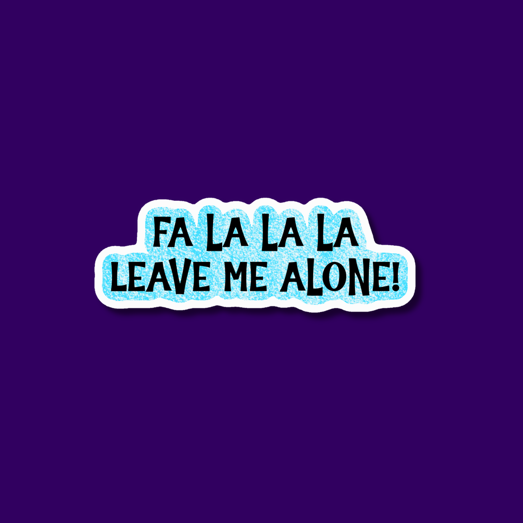 Fa La La La Leave Me Alone Sticker