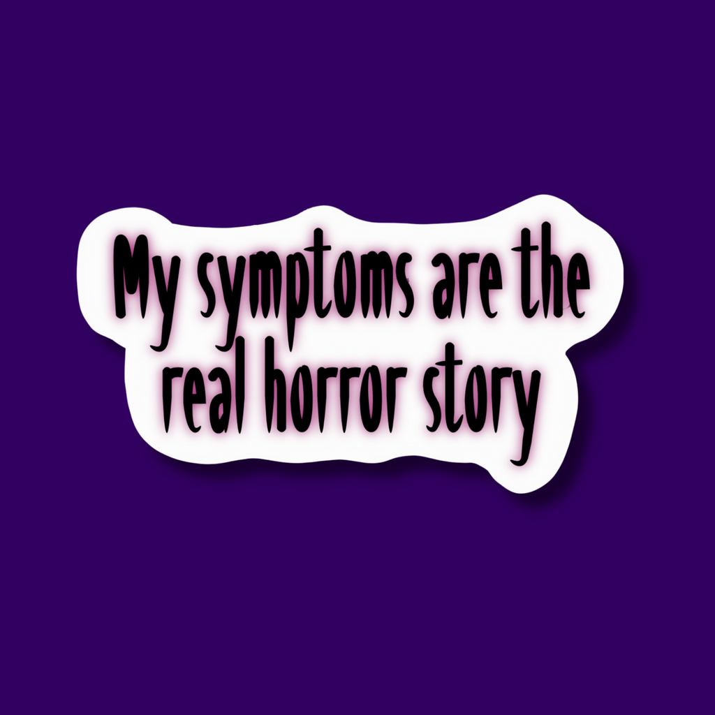 My Symptoms are the Real Horror Story Sticker