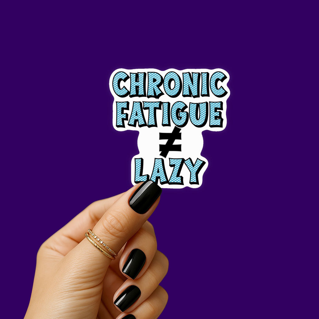 Chronic Fatigue Does Not Equal Lazy Sticker