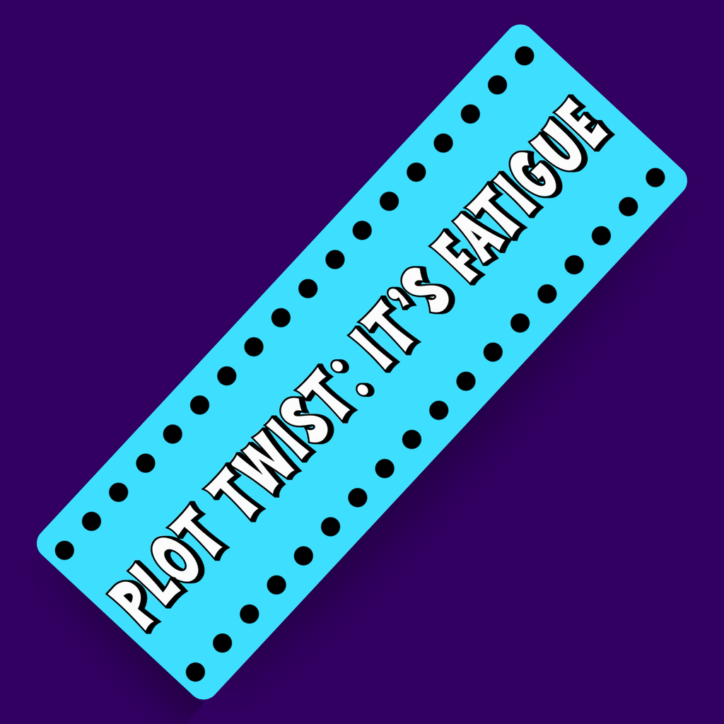 It's Fatigue Bookmark