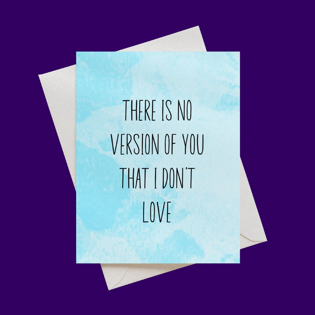 There Is No Version of You That I Don't Love Card