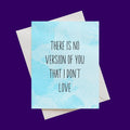 There Is No Version of You That I Don't Love Card