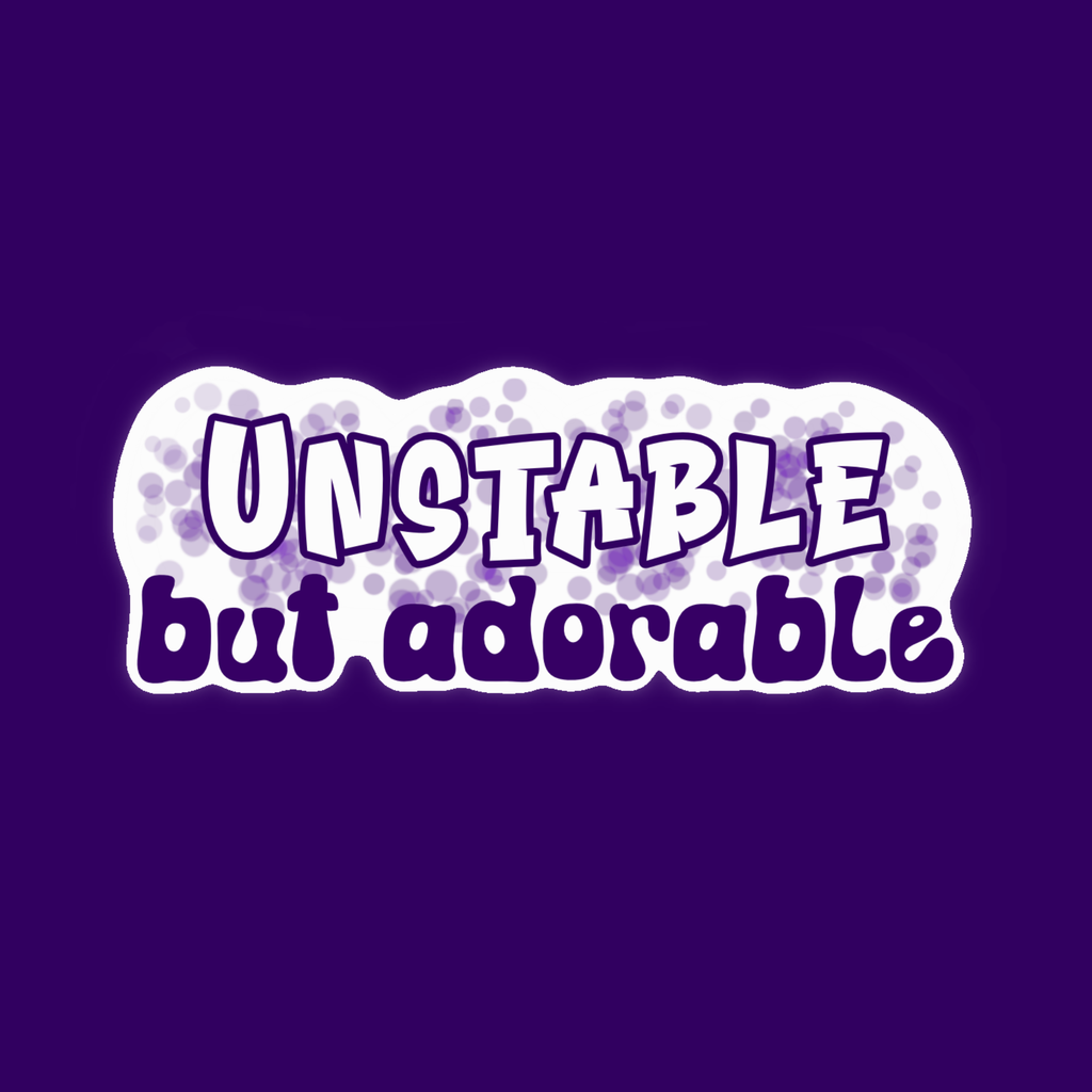 Unstable but Adorable Sticker