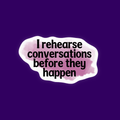I Rehearse Conversations Sticker