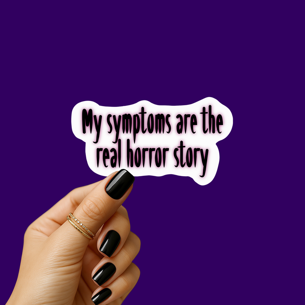My Symptoms are the Real Horror Story Sticker