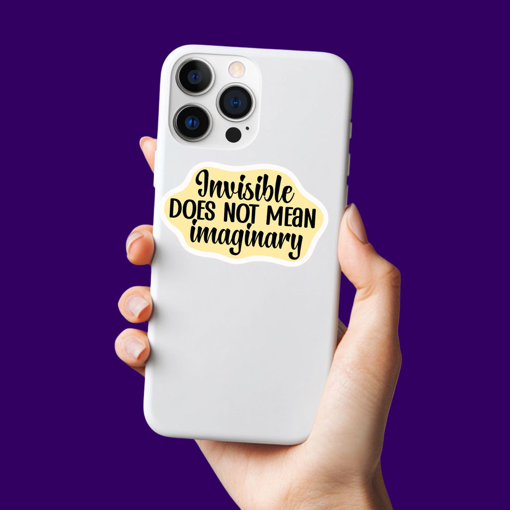 Invisible Does Not Mean Imaginary Sticker