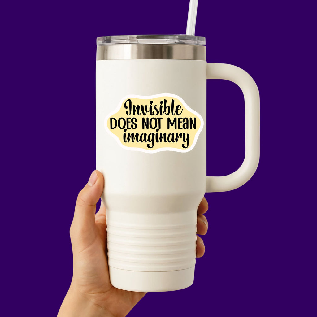 Invisible Does Not Mean Imaginary Sticker