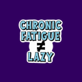 Chronic Fatigue Does Not Equal Lazy Sticker