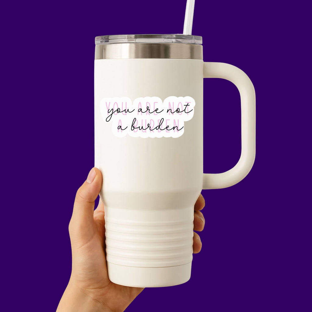 You are not a Burden Sticker