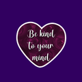 Be Kind to Your Mind Sticker