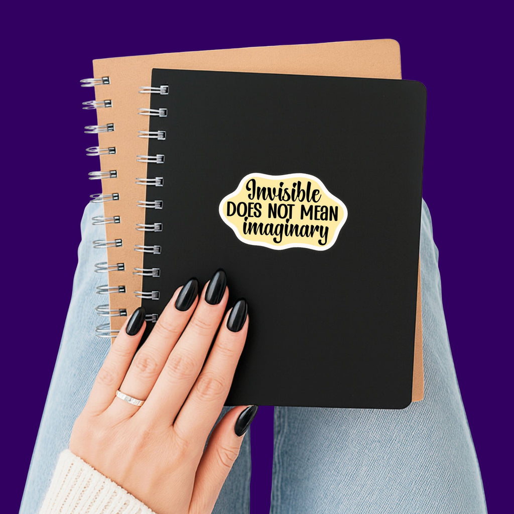 Invisible Does Not Mean Imaginary Sticker