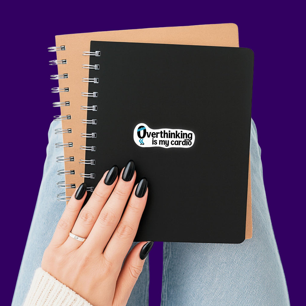 Overthinking Is My Cardio Sticker