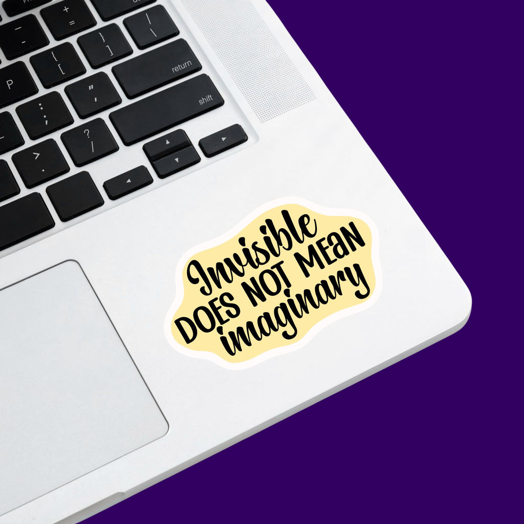Invisible Does Not Mean Imaginary Sticker