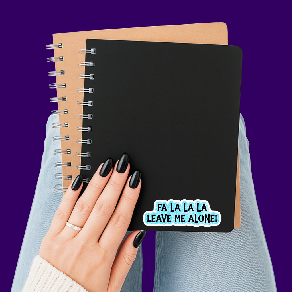 Fa La La La Leave Me Alone Sticker