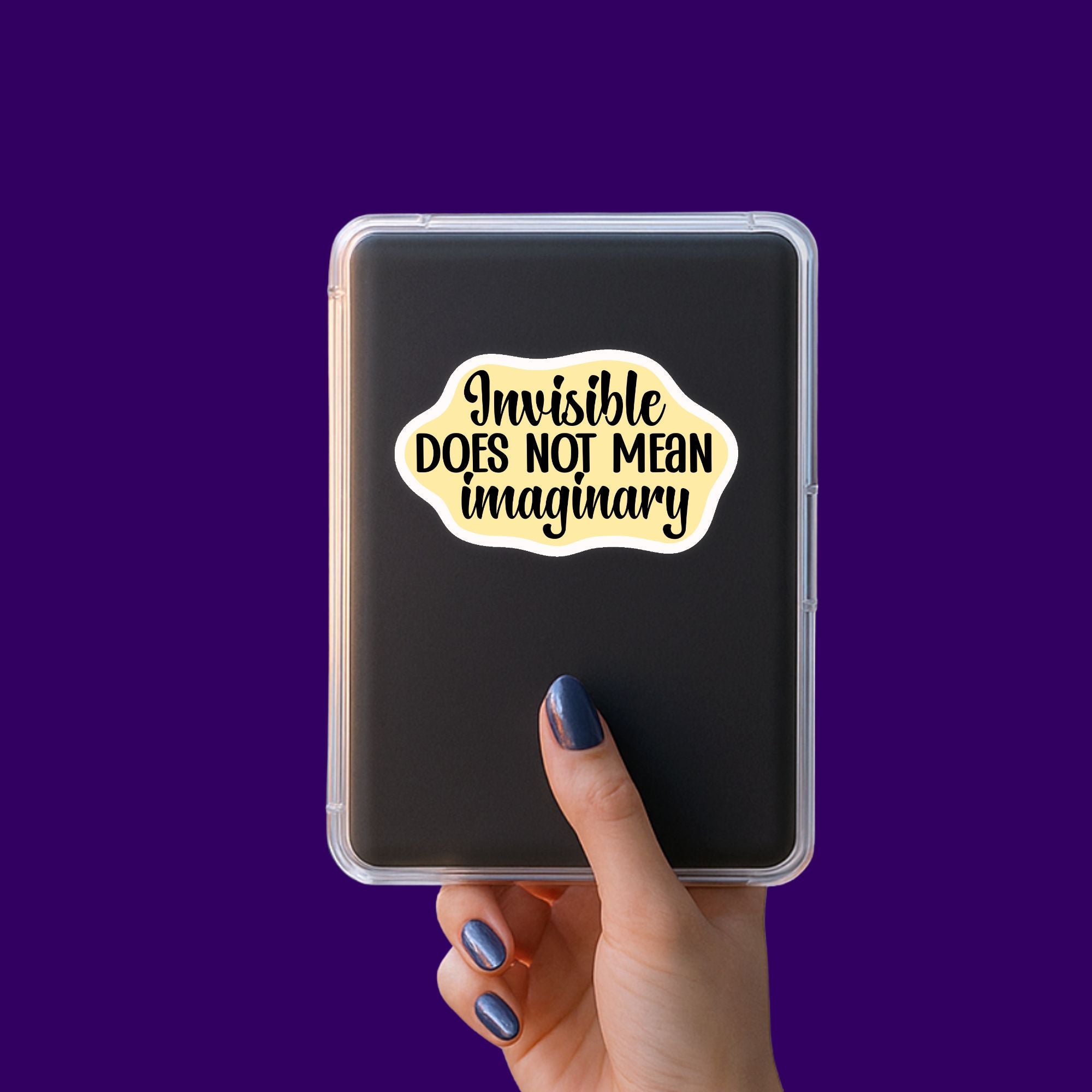 Invisible Does Not Mean Imaginary Sticker