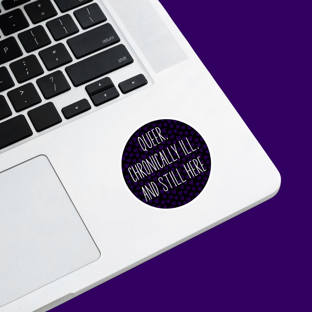 Queer, Chronically Ill and Still Here Sticker