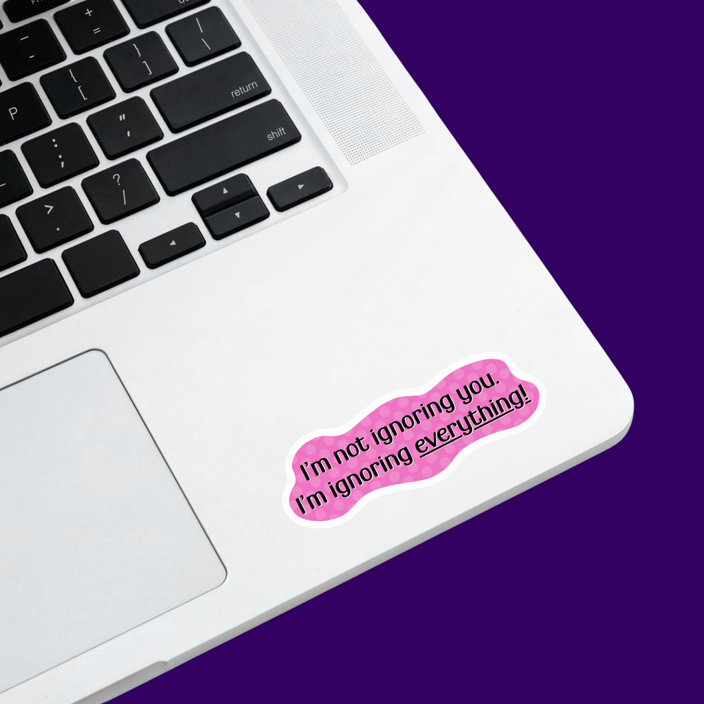 I'm Not Ignoring You Sticker