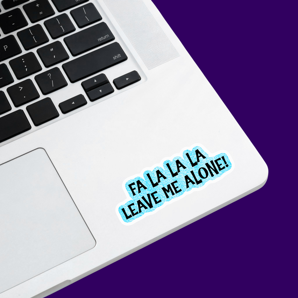 Fa La La La Leave Me Alone Sticker