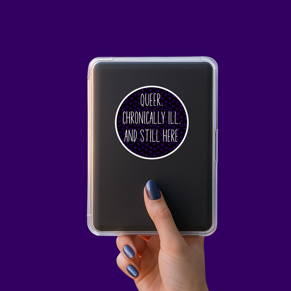 Queer, Chronically Ill and Still Here Sticker