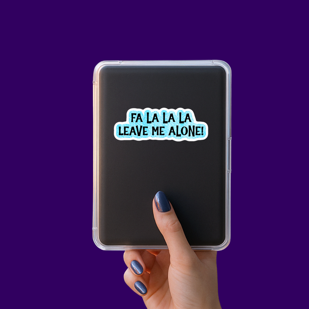 Fa La La La Leave Me Alone Sticker